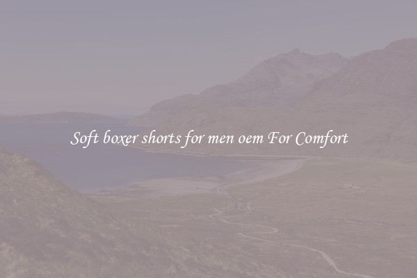 Soft boxer shorts for men oem For Comfort