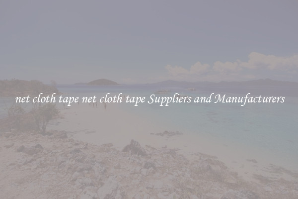 net cloth tape net cloth tape Suppliers and Manufacturers