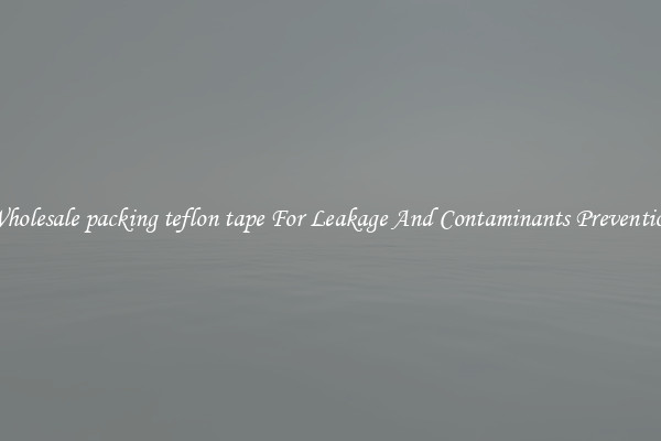 Wholesale packing teflon tape For Leakage And Contaminants Prevention