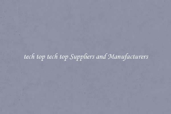 tech top tech top Suppliers and Manufacturers