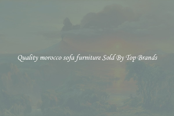 Quality morocco sofa furniture Sold By Top Brands