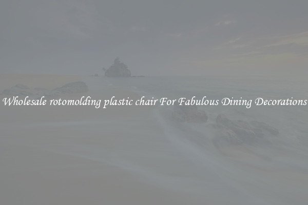 Wholesale rotomolding plastic chair For Fabulous Dining Decorations