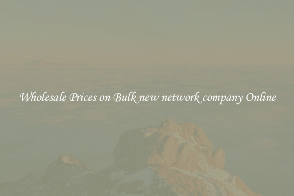 Wholesale Prices on Bulk new network company Online