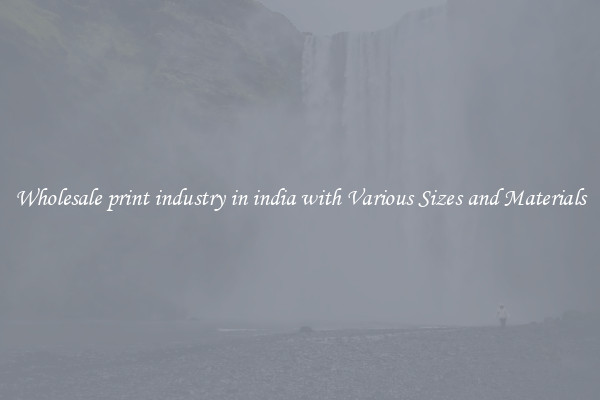 Wholesale print industry in india with Various Sizes and Materials