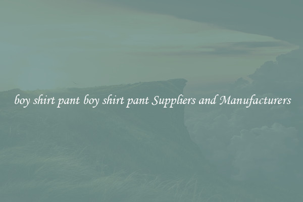 boy shirt pant boy shirt pant Suppliers and Manufacturers
