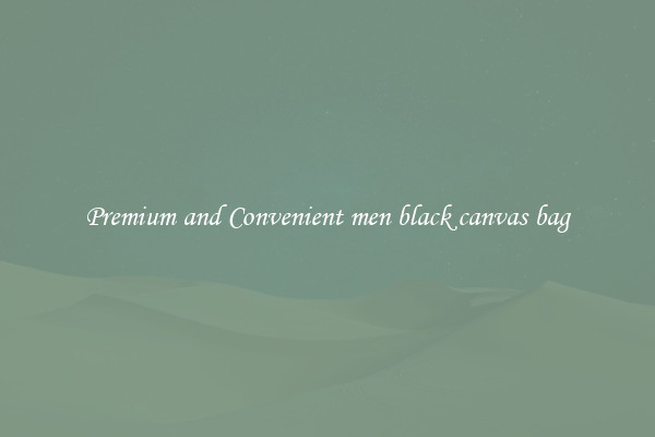 Premium and Convenient men black canvas bag