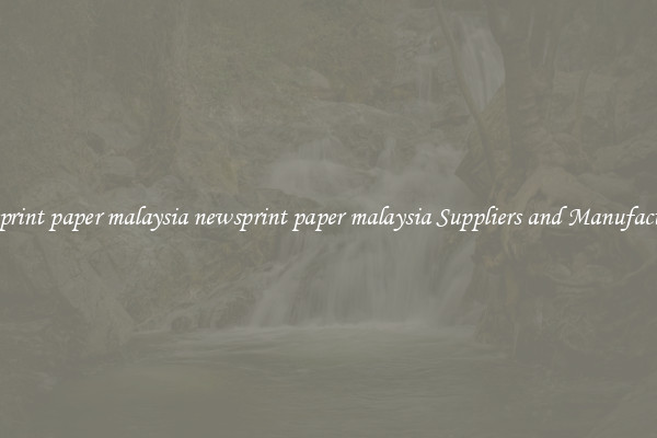 newsprint paper malaysia newsprint paper malaysia Suppliers and Manufacturers