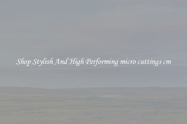 Shop Stylish And High Performing micro cuttings cm