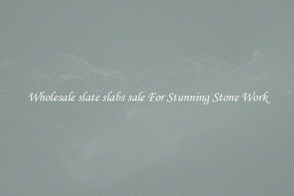 Wholesale slate slabs sale For Stunning Stone Work