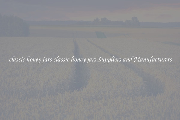 classic honey jars classic honey jars Suppliers and Manufacturers